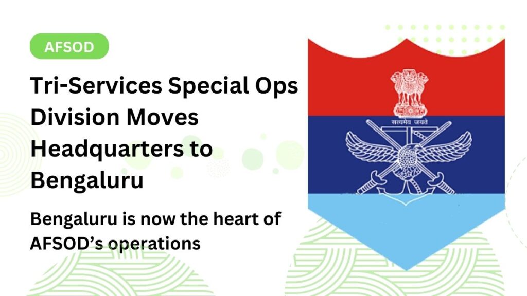 Tri-Services Special Ops Division AFSOD Moves Headquarters to Bengaluru