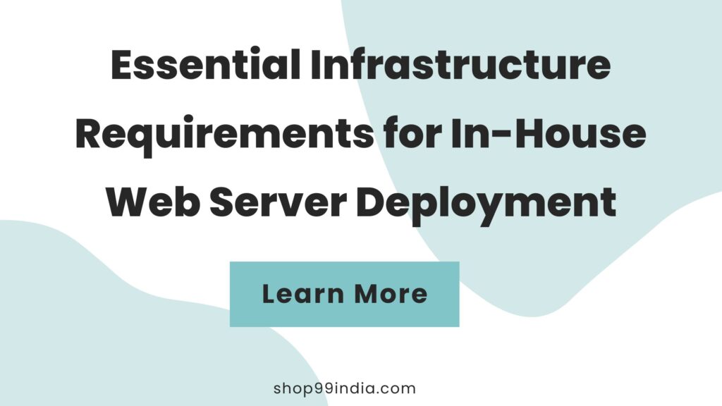 Essential Infrastructure Requirements for In-House Web Server Deployment